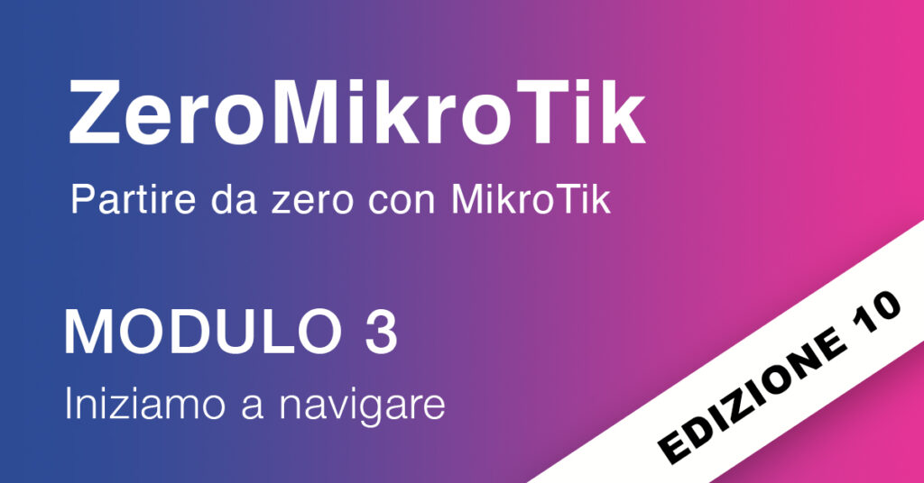 ZeroMikroTik edizione 10 modulo 3