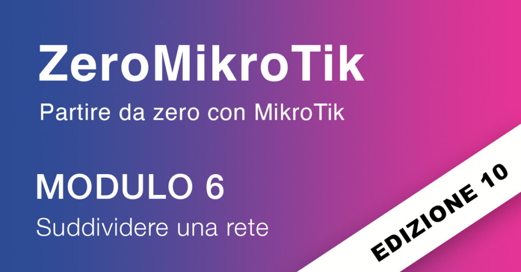 ZeroMikroTik edizione 10 modulo 6